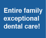 Entire family exceptional dental care